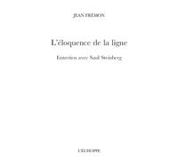 L’éloquence de la ligne. Entretien avec Saul Steinberg - Jean Frémon - L'echoppe Eds De - broché - Essai