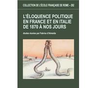 L eloquence politique en France et en Italie de 1870 à nos jours.: L ELOQUENCE POLITIQUE EN FRANCE ET EN ITALIE DE 1870 A NOS JOURS.