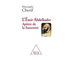 L' emir abdelkader apotre de la fraternite - Mustapha Chérif - Odile Jacob - broché - Biographie
