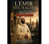 L’Émir des Haltes: La seconde vie spirituelle d’Abdelkader