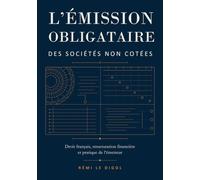 L’émission obligataire des sociétés non cotées: Droit français, structuration financière et pratique de l’émetteur