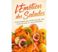 L’Émotion des Salades: Histoires de fraîcheur, de couleurs et de saisons