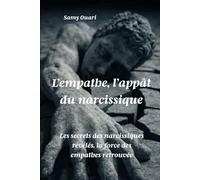 L’empathe, l’appât du narcissique: Les secrets des narcissiques révélés, la force des empathes retrouvée