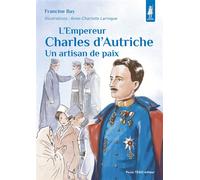 L’empereur Charles d’Autriche Un artisan de paix - Francine Bay - Tequi - cartonné - Document jeunesse