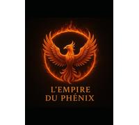 L’Empire du Phénix: L’art de renaître sans s’éteindre
