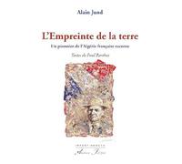 L’empreinte de la terre - Un pionnier de l’Algérie française raconte