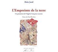 L’empreinte de la terre - Un pionnier de l’Algérie française raconte JUND (Alain) (Auteur)