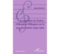 L Empreinte de Parker, Gillespie et Ellington sur le jazz des années 1950-1960 - Roland Guillon - L'harmattan - broché - Livre
