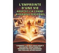 L’Empreinte d'une Vie Adoptez l’IA comme Biographe Personnel: Comment l’IA peut vous aider à raconter, structurer et transmettre vos souvenirs. Vos proches apprécieront.
