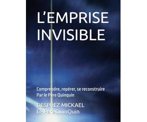 L’EMPRISE INVISIBLE: Comprendre, repérer, se reconstruire Par le Père Quinquin