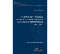 L’encadrement juridique de l’action des nations unies en République démocratique du Congo - François Konga - L'harmattan - broché - Etude