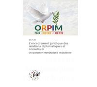 L’encadrement juridique des relations diplomatiques et consulaires: Une protection internationale à révolutionner