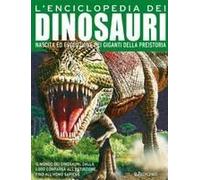L' Enciclopedia Dei Dinosauri. Nascita Ed Evoluzione Dei Giganti Della Preistoria
