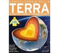L' Enciclopedia Della Terra. La Nascita, La Struttura, Il Clima E Il Futuro Del Nostro Pianeta