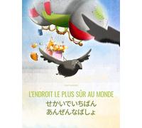 L’endroit le plus sûr au monde/せかいでいちばん あんぜんなばしょ: Un livre d'images pour les enfants (Edition bilingue français-japonais)