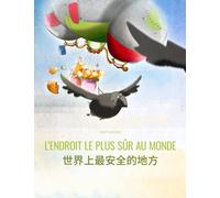 L’endroit le plus sûr au monde/世界上最安全的地方: Un livre d'images pour les enfants (Edition bilingue français-chinois simplifié)