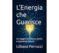 L’Energia che Guarisce: Un viaggio tra Scienza, Spirito e Esperienza Umana