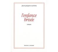 L' Enfance Brisee - Jean-Jacques Santini - La Simarre - broché - Roman