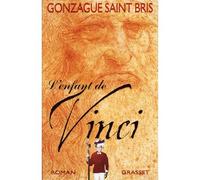 L enfant de vinci - Gonzague Saint Bris - Grasset - broché - Roman