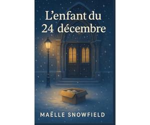 L’ENFANT DU 24 DÉCEMBRE: un roman doux, bouleversant et profondément humain sur les liens brisés, les silences trop longs, et la possibilité d’un pardon.