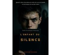 L’Enfant du Silence: Quand le silence d'un adolescent archive des secrets de famille, la vérité menace de tout faire éclater. Thriller Psychologique Domestique.