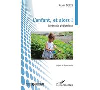 L’enfant, et alors ! Chronique pédiatrique - Didier Houzel - L'harmattan - broché - Essai