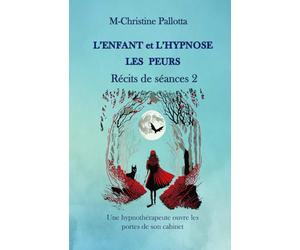 L’Enfant et l’Hypnose, Les Peurs, Récits de Séances II: Une Hypnothérapeute ouvre les portes de son cabinet