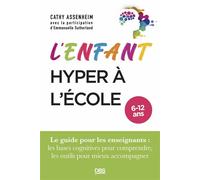 L’enfant hyper à l’école Le guide pour les enseignants : les bases cognitives pour comprendre, les outils pour mieux accompagner - Cathy Assenheim - De Boeck Supérieur - broché - Guide