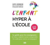 L’enfant hyper à l’école: Le guide pour les enseignants : les bases cognitives pour comprendre, les outils pour mieux accompagner