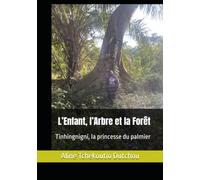 L’Enfant, l’Arbre et la Forêt: * Tinhingnigni, la princesse du palmier * Série : laisser vide