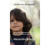L’Enfant Non-Enregistré: Quand tout fut programmé, seule l’innocence put ouvrir une brèche vers une aube nouvelle.