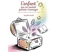 L’enfant qui ne voulait jamais s’ennuyer: Une aventure magique pour découvrir le secret de l’ennui