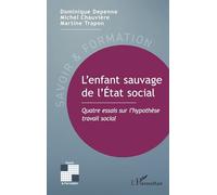 L’enfant sauvage de l’État social: Quatre essais sur l’hypothèse travail social