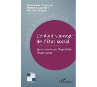 L’enfant sauvage de l’État social Quatre essais sur l’hypothèse travail social - Martine Trapon - L'harmattan - broché - Essai