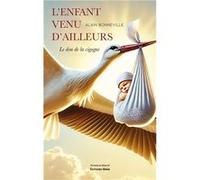 L’Enfant venu d’ailleurs - Le don de la cigogne Alain Bonneville (Auteur)