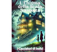 L’Enigma della Scala Nascosta: I Cacciatori Di Indizi (Italian Detective Mysteries)