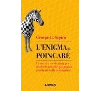 L' Enigma Di Poincaré. La Ricerca Centenaria Per Risolvere Uno Dei Più Grandi Problemi Della Matematica