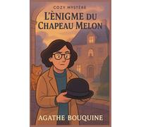 L’Énigme du Chapeau Melon: un cosy mystery plein de charme et d’humour, où Agathe Bouquin, bibliothécaire à la retraite, mène l’enquête