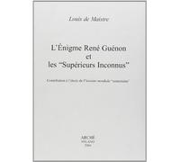 "L’énigme René Guénon et les ""Supérieurs Inconnus"". Contribution à l'étude de l'histoire mondiale