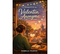 L’enquête du valentin anonyme: Un cosy mystery tendre et poétique sous les guirlandes de la Saint-Valentin