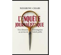 L’enquête Journalistique: Une démarche d’investigation au service de l’intérêt public