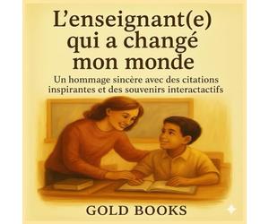 L’enseignant(e) qui a changé mon monde:Un hommage sincère avec des citations inspirantes et des souvenirs interactactifs: Cahier de gratitude à offrir ... et mots doux à personnaliser | En couleur