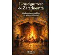 L’enseignement de Zarathoustra: Ou la mémoire oubliée de notre civilisation