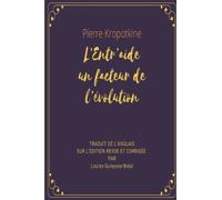 L’Entr’aide un facteur de l’évolution: TRADUIT DE L’ANGLAIS SUR L’ÉDITION REVUE ET CORRIGÉE PAR Louise Guieysse-Bréal