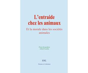 L’entraide chez les animaux: Et la morale dans les sociétés animales