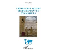 L’entre-deux mondes des descendant∙e∙s d’immigré∙e∙s - Audrey Heine - L'harmattan - broché - Essai