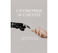 L’Entreprise Augmentée Exploiter la puissance de ChatGPT et de l’IA pour exceller