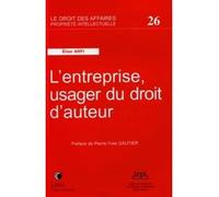 L entreprise, usager du droit d auteur Prix de thèse de l'IRPI pour 2005 - Elise Arfi - LexisNexis - broché - Etude