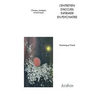 L’entretien d’accueil infirmier en psychiatrie: Clinique, stratégies et techniques
