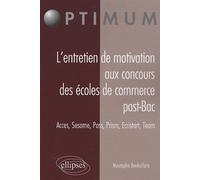 L’entretien de motivation aux concours des Écoles de Commerce Post Bac. Accès, Sesame, Pass, Prism, Ecristart, Team - Mustapha Benkalfate - Ellipses - broché - Scolaire / Universitaire